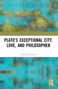 Plato's Exceptional City, Love, and Philosopher by Nickolas Pappas