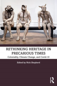 Rethinking Heritage in Precarious Times by Nick Shepherd
