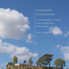 Iconoclastic Controversies: A photographic inquiry into antagonistic nationalism by Nico Carpentier (Charles University, Czech Republic)
