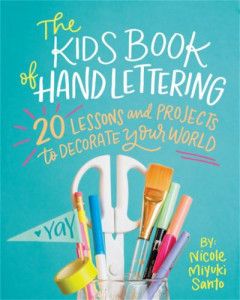 The Kids Book of Hand Lettering by Nicole Miyuki Santo