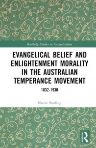 Evangelical Belief and Enlightenment Morality in the Australian Temperance Movement by Nicole Starling (Hardback)