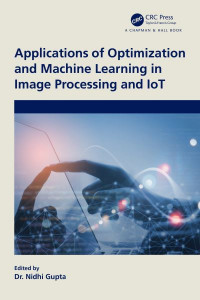 Applications of Optimization and Machine Learning in Image Processing and IoT by Nidhi Gupta