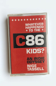 Whatever Happened to the C86 Kids?: An Indie Odyssey by Nige Tassel - Signed Edition