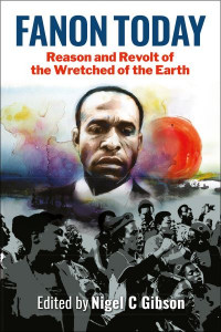 Fanon Today by Nigel C. Gibson