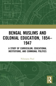 Bengal Muslims and Colonial Education, 1854-1947 by Nilanjana Paul