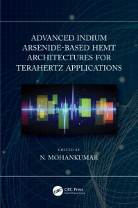Advanced Indium Arsenide-Based HEMT Architectures for Terahertz Applications by N. Mohankumar