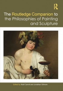 The Routledge Companion to the Philosophies of Painting and Sculpture by Noël Carroll (Hardback)