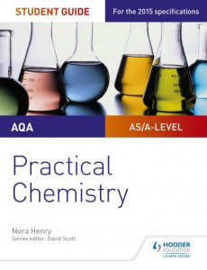 AQA A-Level Chemistry Student Guide. Practical Chemistry by Nora Henry