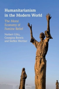 Humanitarianism in the Modern World by Norbert Götz