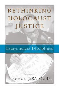 Rethinking Holocaust Justice: Essays across Disciplines by Norman J. W. Goda