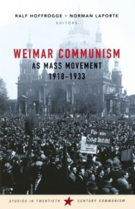 Weimar Communism as Mass Movement 1918-1933 by Ralf Hoffrogge