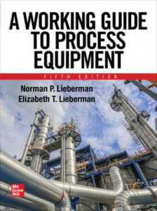 A Working Guide to Process Equipment by Norman P. Lieberman