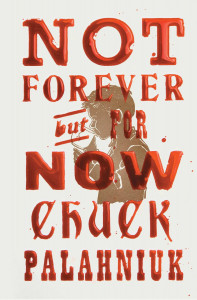 Not Forever, But for Now by Chuck Palahniuk - Signed Edition