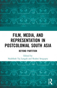 Film, Media and Representation in Postcolonial South Asia by Nukhbah Taj Langah