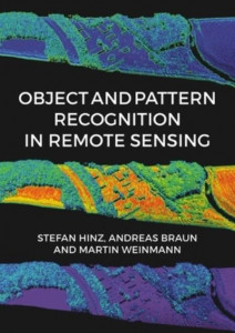 Object and Pattern Recognition in Remote Sensing: Modelling and Monitoring Environmental and Anthropogenic Objects and Change Processes (Hardback)