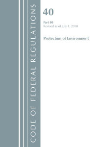 Code of Federal Regulations, Title 40: Part 80 (Protection of Environment) Air Programs by Office Of The Federal Register