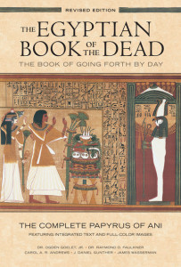The Egyptian Book of the Dead: The Book of Going Forth by Day : The Complete Papyrus of Ani Featuring Integrated Text and Full-Color Images (History ... Mythology Books, History of Ancient Egypt) by Ogden Goelet