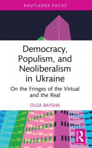 Democracy, Populism and Neoliberalism in Ukraine by Olga Baysha