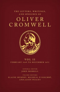 The Letters, Writings, and Speeches of Oliver Cromwell. Volume II 1 February 1649 to 12 December 1653 by Oliver Cromwell (Hardback)