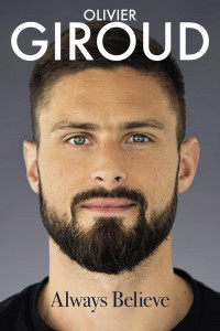Always Believe: The Autobiography by Olivier Giroud - Signed Edition