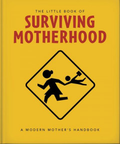 The Little Book of Surviving Motherhood (Hardback)