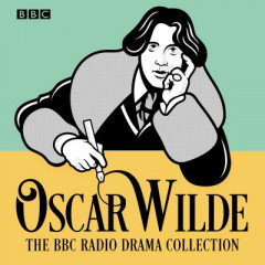 The Oscar Wilde BBC Radio Drama Collection by Oscar Wilde (Audiobook)