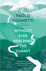 Without Ever Reaching the Summit by Paolo Cognetti