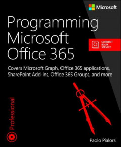 Programming Microsoft Office 365 (Includes Current Book Service) by Paolo Pialorsi