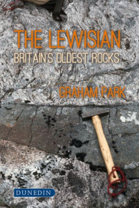 The Lewisian: Britain's oldest rocks by Park, Graham (Hardback)