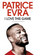 I Love This Game: The Autobiography by Patrice Evra - Signed Edition