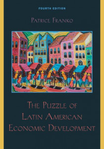 The Puzzle of Latin American Economic Development by Patrice M. Franko