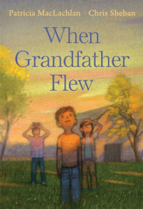 When Grandfather Flew by Patricia MacLachlan (Hardback)