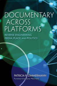 Documentary Across Platforms: Reverse Engineering Media, Place, and Politics by Patricia R. Zimmermann (Hardback)