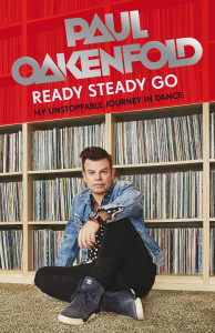 Ready Steady Go: My Unstoppable Journey in Dance by Paul Oakenfold - Signed Edition