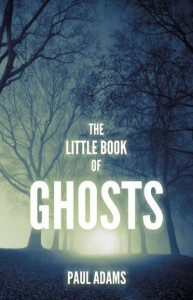 The Little Book of Ghosts by Paul Adams