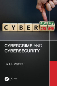 Cybercrime and Cybersecurity by Paul A. Watters