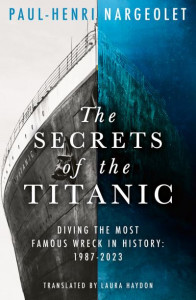 The Secrets of the Titanic by Paul-Henri Nargeolet