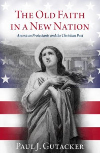 The Old Faith in a New Nation by Paul J. Gutacker (Hardback)