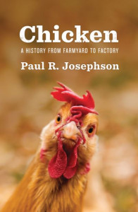 Chicken: A History from Farmyard to Factory by Paul R. Josephson (Hardback)