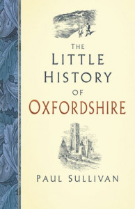 The Little History of Oxfordshire by Paul Sullivan (Hardback)