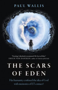 Scars of Eden, The - Has humanity confused the idea of God with memories of ET contact? by Paul Wallis