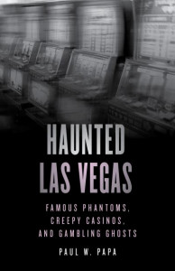 Haunted Las Vegas by Paul W. Papa