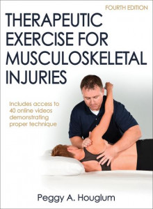 Therapeutic Exercise for Musculoskeletal Injuries by Peggy A. Houglum (Hardback)