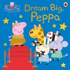 Dream Big, Peppa! by Lauren Holowaty