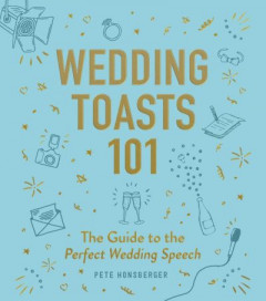Wedding Toasts 101 by Pete Honsberger (Hardback)