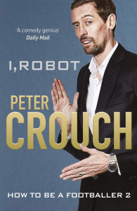 I, Robot: How to Be a Footballer 2 by Peter Crouch - Signed Edition