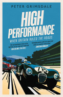 High Performance: When Britain Ruled the Roads by Peter Grimsdale - Signed Edition