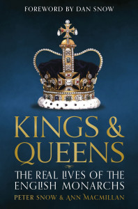 Kings & Queens: The Real Lives of the English Monarchs by Peter Snow and Ann MacMillan  – Signed Edition
