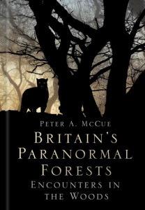 Britain's Paranormal Forests by Peter A. McCue (Hardback)