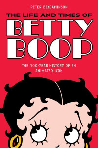 The Life and Times of Betty Boop by Peter Benjaminson